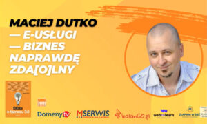 "E-usługi" - biznes naprawdę zda[o]lny - Maciej Dutko